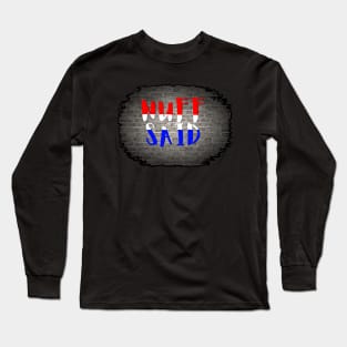 NUFF SAID Long Sleeve T-Shirt